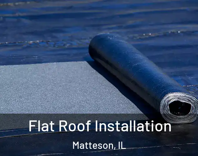  Flat Roof Installation Matteson, IL