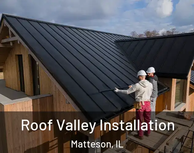 Roof Valley Installation Matteson, IL