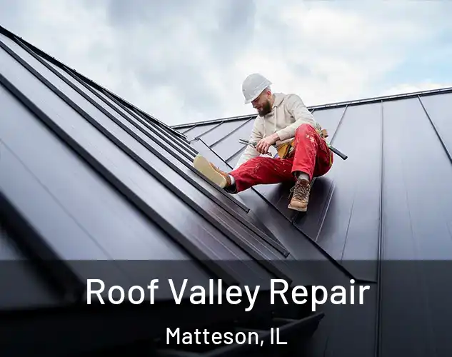  Roof Valley Repair Matteson, IL